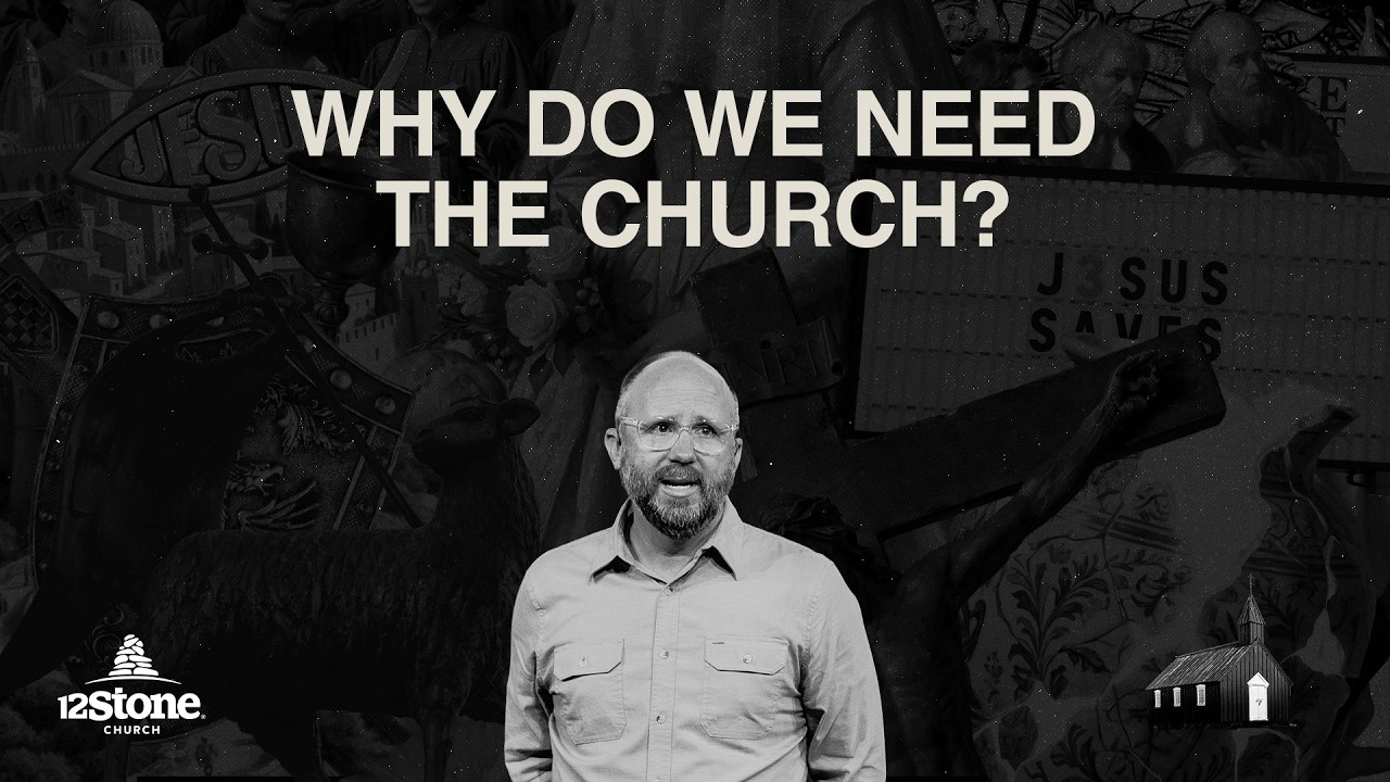 Why Do We Need The Church? | 12Stone Church